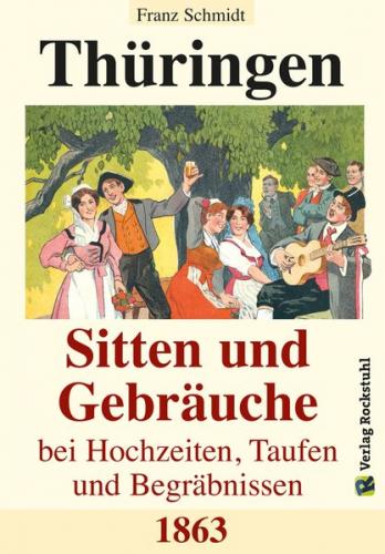 Thüringen - Sitten und Gebräuche bei Hochzeiten, Taufen und Begräbnissen 1863 (Ebook - EPUB) 