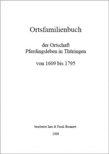 Ortsfamilienbuch der Ortschaft Pferdingsleben in Thüringen von 1609 bis 1795 