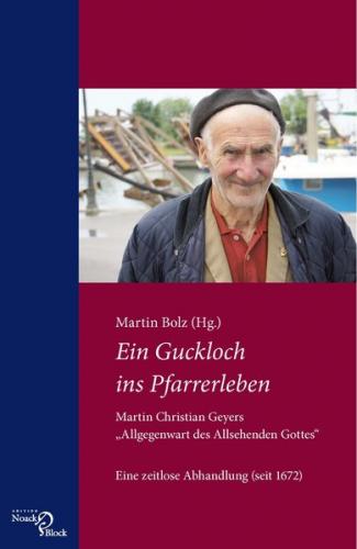 Ein Guckloch ins Pfarrerleben. Martin Christian Geyers „Allgegenwart des Allsehenden Gottes“ 