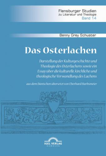 Das Osterlachen. Darstellung der Kulturgeschichte und Theologie des Osterlachens sowie ein Essay über die kulturelle, kirchliche und theologische Verwandlung des Lachens 