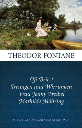 Fontane: Ausgewählte Romane: Effi Briest, Irrungen und Wirrungen, Frau Jenny Treibel, Mathilde Möhring 