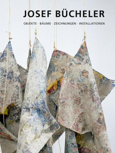 Josef Bücheler - Objekte, Bäume, Zeichnungen, Installationen 