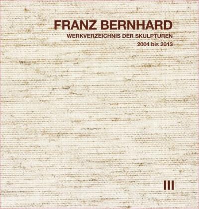 Franz Bernhard – Werkverzeichnis der Skulpturen, Band III 