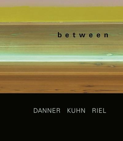 between – Michael Danner | Sebastian Kuhn | Gert Riel 