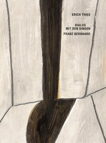 Erich Thies. Dialog mit den Dingen – Franz Bernhard 