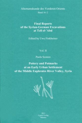 Final Reports of the Syrian-German Excavations at Tell el-‘Abd / Pottery and Potmarks at an Early Urban Settlement of the Middle Euphrates River Valley, Syria 