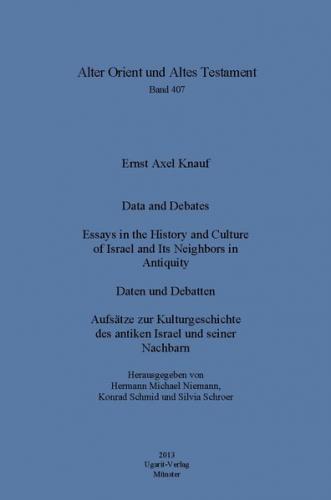 Data and Debates. Essays in the History and Culture of Israel and Its Neighbors in Antiquity 