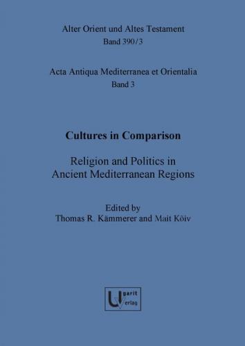 Acta Antiqua Mediterranea et Orientalia / Cultures in Comparison: Religion and Politics in Ancient Mediterranean Regions 