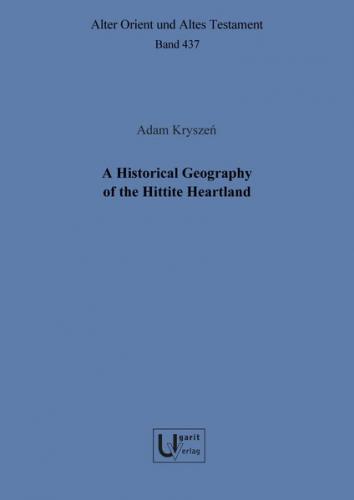 A Historical Geography of the Hittite Heartland 