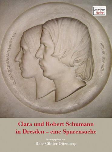 Clara und Robert Schumann in Dresden - eine Spurensuche 