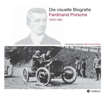 Die visuelle Biografie Ferdinand Porsche 1875-1951 
