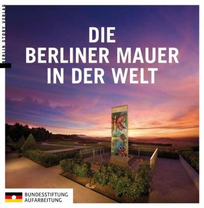 Die Berliner Mauer in der Welt 