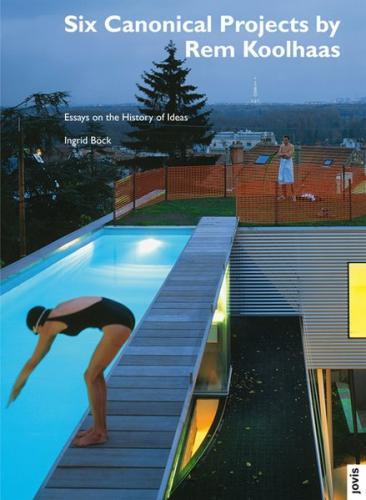 Six Canonical Projects by Rem Koolhaas 