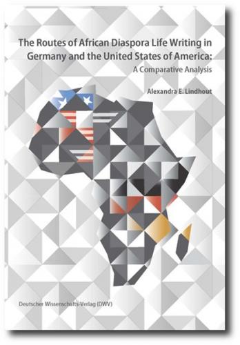 The Routes of African Diaspora Life Writing in Germany and the United States of America 