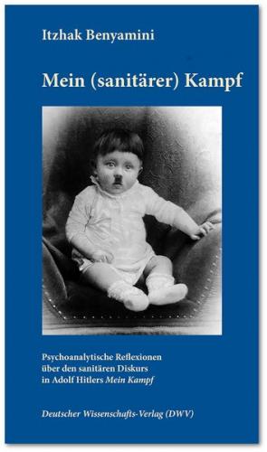 Mein (sanitärer) Kampf. Psychoanalytische Reflexionen über den sanitären Diskurs in Adolf Hitlers 'Mein Kampf' 