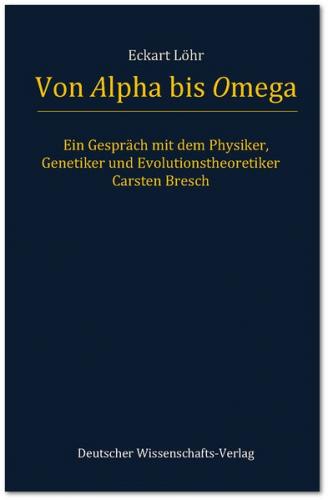 Von Alpha bis Omega. Ein Gespräch mit dem Physiker, Genetiker und Evolutionstheoretiker Carsten Bresch 