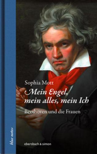 Mein Engel, mein alles, mein Ich. Beethoven und die Frauen 