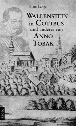 Wallenstein in Cottbus und anderes von Anno Tobak 