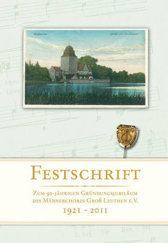Festschrift zum 90-jährigen Gründungsjubiläum des Männerchores Groß Leuthen e.V. (1921-2011) 