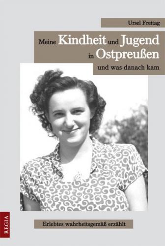 Meine Kindheit und Jugend in Ostpreußen und was danach kam 
