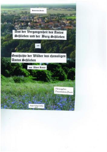 Aus der Vergangenheit des Amtes Schlieben und der Burg Schlieben und Geschichte der Wälder des ehemaligen Amtes Schlieben von Albert Kunze 