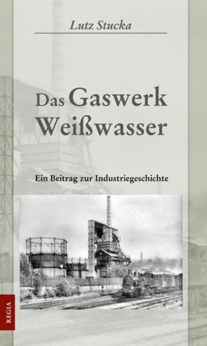 Das Gaswerk Weißwasser 