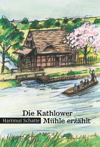 Die Kathlower Mühle erzählt 