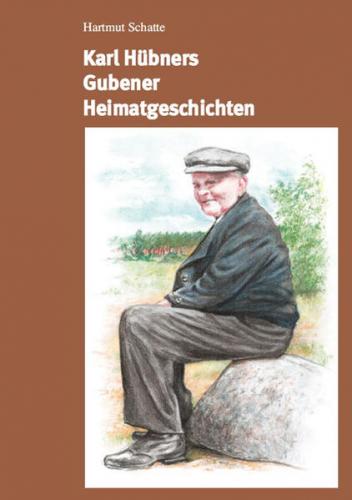 Karl Hübners Gubener Heimatgeschichten 