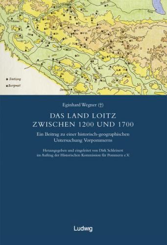 Die schwedische Landesaufnahme von Vorpommern 1692–1709 / Das Land Loitz zwischen 1200 und 1700. 