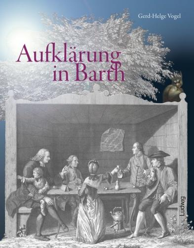 Aufklärung in Barth. Zur 250. Wiederkehr des helvetisch-deutschen Dialogs zwischen Johann Joachim Spalding, Johann Caspar Lavater, Johann Heinrich Füßli und Felix Heß in Barth in den Jahren 1763/64 