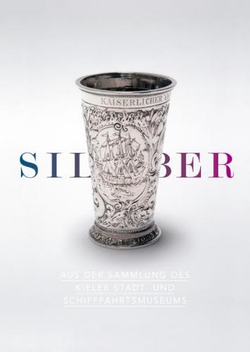 Silber aus der Sammlung des Kieler Stadt- und Schifffahrtsmuseums 