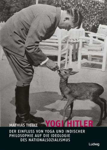 Yogi Hitler – Der Einfluss von Yoga und indischer Philosophie auf die Ideologie des Nationalsozialismus 