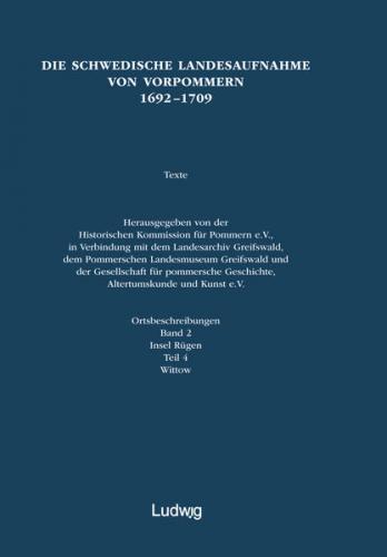 Die schwedische Landesaufnahme von Vorpommern 1692–1709 / Die Schwedische Landesaufnahme von Vorpommern 1692–1709. Ortsbeschreibungen: Insel Rügen, Wittow 