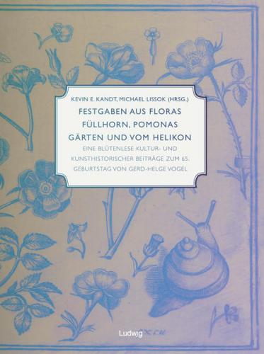 Festgaben aus Floras Füllhorn, Pomonas Gärten und vom Helikon 