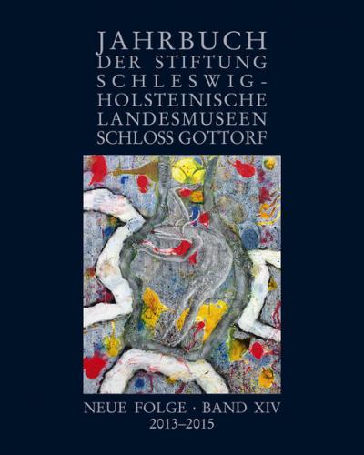 Jahrbuch der Stiftung Schleswig-Holsteinische Landesmuseen Schloss Gottorf, Neue Folge, Band XIV, 2013–2015 