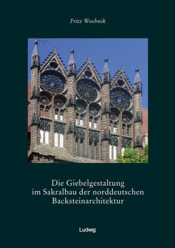 Die Giebelgestaltung im Sakralbau der norddeutschen Backsteinarchitektur 