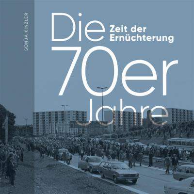 Die Siebzigerjahre. Zeit der Ernüchterung 