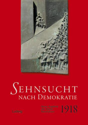 Sehnsucht nach Demokratie. Neue Aspekte der Kieler Revolution 1918 