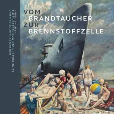 Vom Brandtaucher zur Brennstoffzelle: Der Kieler U-Boot-Bau und seine Rolle in der Marinegeschichte 