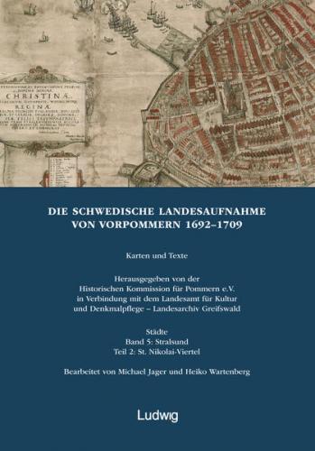 Die schwedische Landesaufnahme von Vorpommern 1692–1709 / Die Schwedische Landesaufnahme von Vorpommern 1692–1709. Stralsund: St. Nikolai-Viertel 