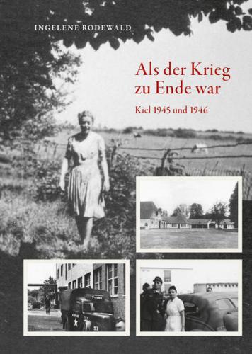 Als der Krieg zu Ende war, Kiel 1945 und 1946 