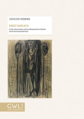 Ernst Barlach Zu den literarischen und kunsttheoretischen Quellen seines Kunstverständnisses 