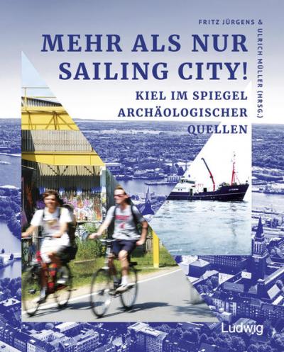 Mehr als nur Sailing City! Kiel im Spiegel archäologischer Quellen. 