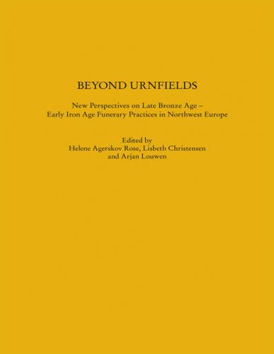 Beyond Urnfields - New Perspectives on Late Bronze Age – Early Iron Age Funerary Practices in Northwest Europe 
