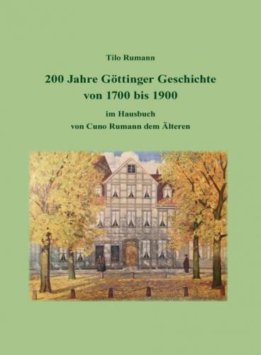 200 Jahre Göttinger Geschichte von 1700 bis 1900 im Hausbuch von Cuno Rumann dem Älteren (Ebook - pdf) 
