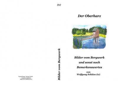 Der Oberharz Bilder vom Bergwerk und sonst noch Bemerkenswertes 