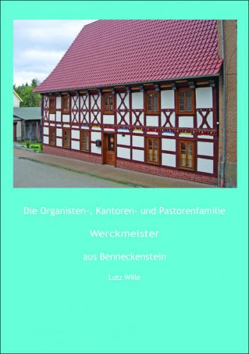 Die Organisten-, Kantoren- und Pastorenfamilie Werckmeister aus Benneckenstein 