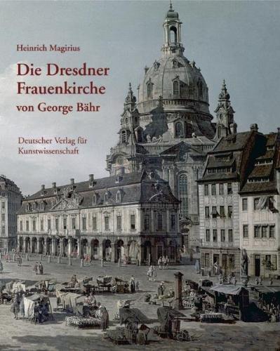 Die Dresdner Frauenkirche von George Bähr 