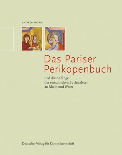 Das Pariser Perikopenbuch und die Anfänge der romanischen Buchmalerei an Rhein und Weser 