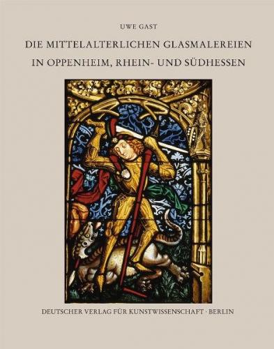Corpus Vitrearum medii Aevi Deutschland / Die mittelalterlichen Glasmalereien in Oppenheim, Rhein- und Südhessen 